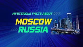 13 Mysterious  Facts About Moscow that you dint  know.