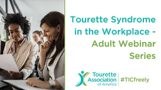 Tourette Syndrome in the Workplace - Adult Webinar Series