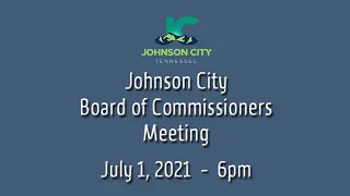 Johnson City Board of Commissioners Meeting 07-01-2021
