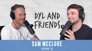 Dyl & Friends | #73 Sam McClure