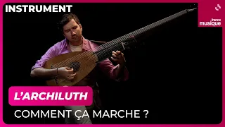 L'archiluth, comment ça marche ? Par Thomas Dunford - Culture Prime