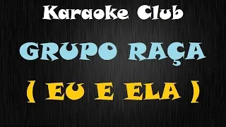 GRUPO RAÇA - EU E ELA ( KARAOKE )