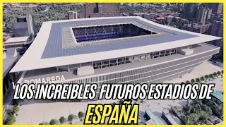 Los FUTUROS estadios de ESPAÑA