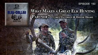 What Makes a Great Elk Hunting Partner - Corey Jacobson & Donnie Drake