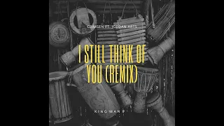 Crimsen ft. Jordan Arts - I Still Think Of You (King Man P Remix)