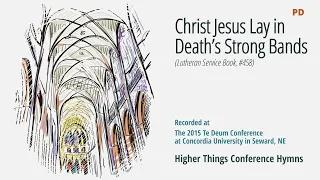 Christ Jesus Lay in Death's Strong Bands - LSB 458 (Te Deum Conference - 2015 NE)