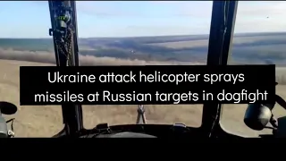 Ukraine attack helicopter sprays missiles at Russian targets in dogfight