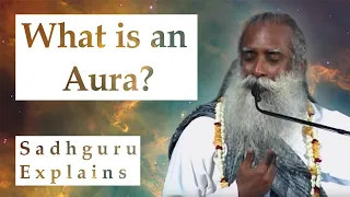 What is an Aura? ✨ Sadhguru Explains | What does an aura look like? How to see your aura.