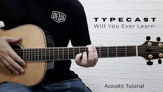 PART 2  -  WILL YOU EVER LEARN (Acoustic)   I   TYPECAST   I   GUITAR TUTORIAL