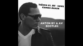 Tiësto feat. BT - Love Comes Again (Anton By & AV Bootleg)