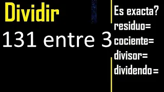 Dividir 131 entre 3 , residuo , es exacta o inexacta la division , cociente dividendo divisor ?