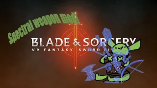 Blade and sorcery Spectral Weapon Mod!!!