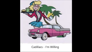 Cadillacs - I'm Willing