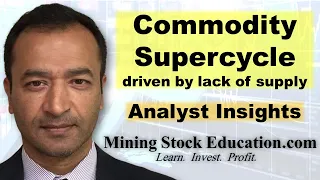 Commodity Supercycle Assured Due to Supply-side Underinvestment explains Analyst Joe Mazumdar