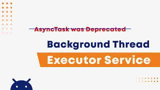 ExecutorService - How to create Background Thread in Android using Executors | AsyncTask Alternative