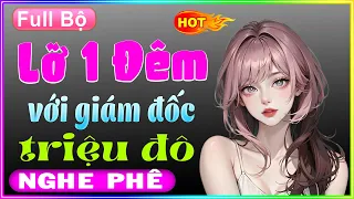 Nghe 5 phút đã hứng thú: Lỡ 1 Đêm Với Giám Đốc Triệu Đô - Full Tâm Sự Thầm Kín Thu Huệ kể 2023