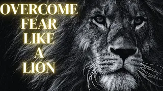 OVERCOME FEAR LIKE A LION: Motivational Video