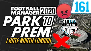 Park To Prem FM20 | Tow Law Town #161 - I HATE NORTH LONDON | Football Manager 2020