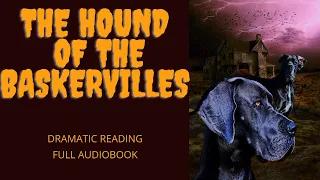 The Hound of the Baskervilles, by Sir Arthur Conan Doyle. Full Audiobook Dramatic Reading.