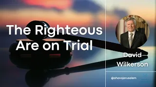 David Wilkerson - The Righteous Are On Trial | New Sermon