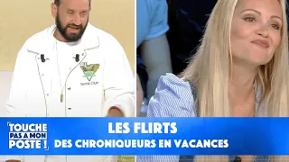 Les flirts des chroniqueurs en vacances !