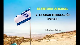 LA GRAN TRIBULACIÓN (Parte 1)  - John MacArthur