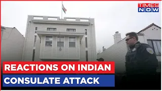 San Francisco Indian Consulate Attacked | Political Reactions On Khalistan-Terror | USA | World News