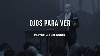 Ojos para ver | Pr. Miguel Núñez / Iglesia Bautista Internacional (IBI) #FamiliaGSG