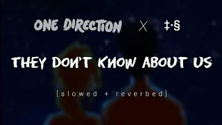 They Don't Know About Us (s l o w e d + r e v e r b) | One Direction