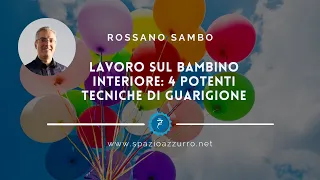 Lavoro sul bambino interiore: 4 potenti tecniche di guarigione (Podcast)