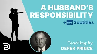 A Husband's Responsibility - Successful marriage tips for men | Derek Prince