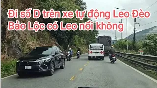 Trải nghiệm đi số D số tự động bình thường trên xe số tự để Leo đèo Bảo Lộc  có lên dốc nổi không