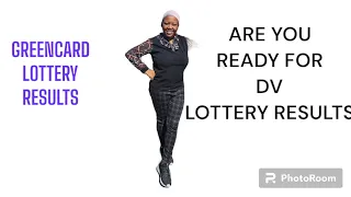 ARE YOU READY FOR DV LOTTERY/GREENCARD RESULTS?