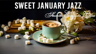 Sweet January Jazz ☕ Smooth Exquisite Coffee Jazz Music & Bossa Nova Piano for Good New Day