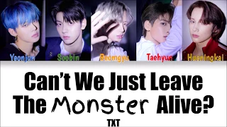 TXT - Can't We Just Leave The Monster Alive? (Color Coded Han|Rom|Eng Lyrics)