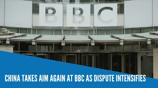 China takes aim again at BBC as dispute intensifies
