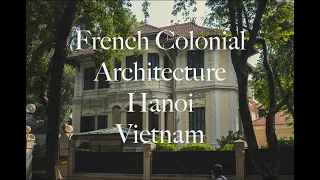 French Colonial Architecture in Hanoi, Vietnam pt. 1 (POV Photography)