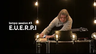 E.U.E.R.P.I. - Music Session | Lampa Sessions