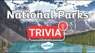 National Parks Trivia for Kids | Explore America’s Natural Treasures | Twinkl USA