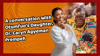 Personality Profile: A Conversation With Otumfuo's Daughter, Dr. Caryn Agyeman Prempeh. #DriveOnJoy