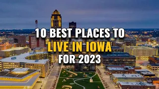 10 Best Places to Live in Iowa for 2023