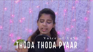 Thoda Thoda Pyaar | Female cover- Voice of VaNi | Siddharth Malhotra, Neha Sharma | Stebin Ben♥️