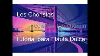 Vois sur ton chemin (Voz 1) - Les Choristes  Tutorial en Flauta Dulce Soprano "Los Coristas