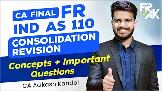 IND AS 110 Consolidation - Revision | Concepts + Imp Quest | CA Final FR Revision | CA Aakash Kandoi