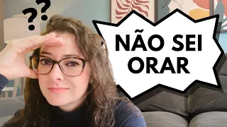 ✅ NÃO SEI ORAR - O que fazer? Como orar corretamente?