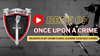 Best of Once Upon a Crime: Murder in My Hometown - The Disappearance of Jeanine Sanchez Harms