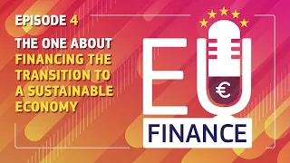 EU Finance Podcast: S2 - Episode 4 - The one about financing the transition to a sustainable economy