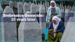 Srebrenica genocide: 25 years later, thousands still missing