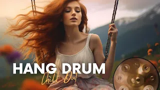 Hang Drum Mix To Make You Feel Better Mood • CHILLOUT RELAXING MUSIC