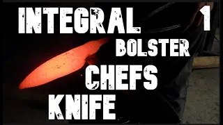Forging an INTEGRAL BOLSTER CHEF Knife Part 1 | Ep. 22